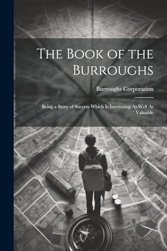 Stock image for The Book of the Burroughs: Being a Story of Success Which Is Interesting As Well As Valuable for sale by THE SAINT BOOKSTORE