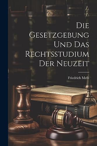 Stock image for Die Die Gesetzgebung Und Das Rechtsstudium Der Neuzeit for sale by PBShop.store US