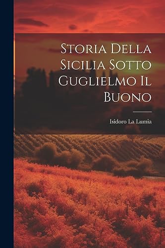 Stock image for Storia Della Sicilia Sotto Guglielmo Il Buono for sale by PBShop.store US