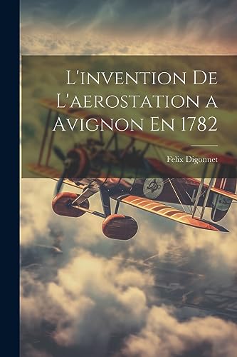 Imagen de archivo de L'invention De L'aerostation a Avignon En 1782 a la venta por PBShop.store US