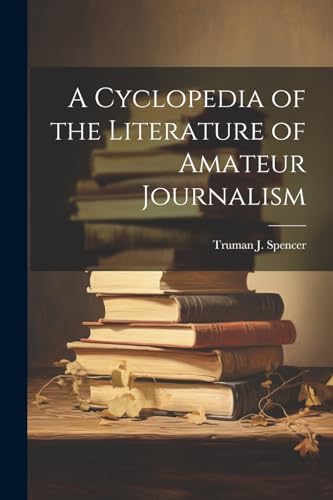 Stock image for A Cyclopedia of the Literature of Amateur Journalism for sale by THE SAINT BOOKSTORE