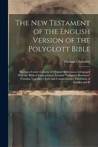 9781021333711: The New Testament of the English Version of the Polyglott Bible: Having a Centre Column of Original References; Interpaged With the Biblical ... Comprehensive Exhibition of Parallel and Ill