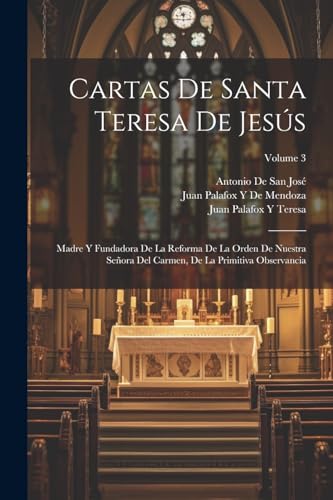 Beispielbild fr CARTAS DE SANTA TERESA DE JESS. MADRE Y FUNDADORA DE LA REFORMA DE LA ORDEN DE NUESTRA SEORA DEL CARMEN, DE LA PRIMITIVA OBSERVANCIA; VOLUME 3 zum Verkauf von KALAMO LIBROS, S.L.