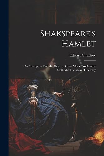 Stock image for Shakspeare's Hamlet: An Attempt to Find the Key to a Great Moral Problem by Methodical Analysis of the Play for sale by GreatBookPrices