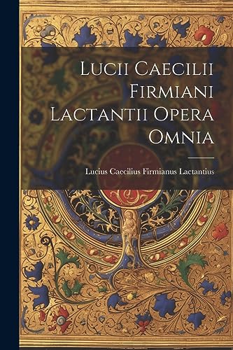 Stock image for Lucii Caecilii Firmiani Lactantii Opera Omnia for sale by PBShop.store US