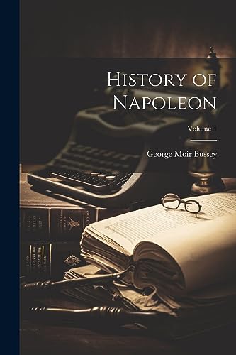 Stock image for History of Napoleon; Volume 1 for sale by Ria Christie Collections