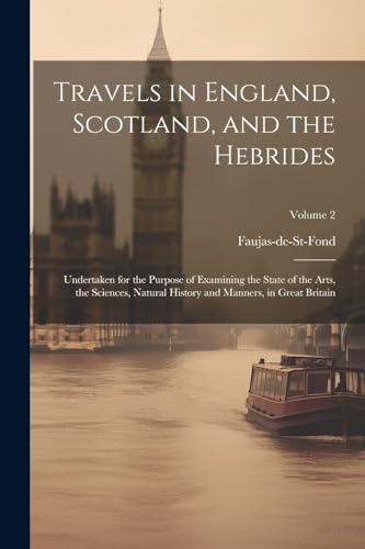 9781021339713: Travels in England, Scotland, and the Hebrides: Undertaken for the Purpose of Examining the State of the Arts, the Sciences, Natural History and Manners, in Great Britain; Volume 2