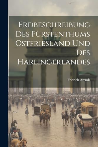 9781021342348: Erdbeschreibung Des Frstenthums Ostfriesland Und Des Harlingerlandes