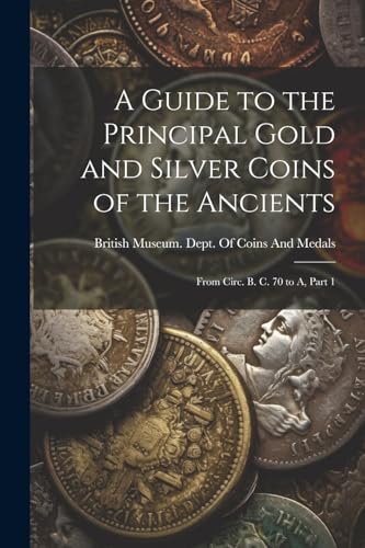 Stock image for A Guide to the Principal Gold and Silver Coins of the Ancients for sale by PBShop.store US