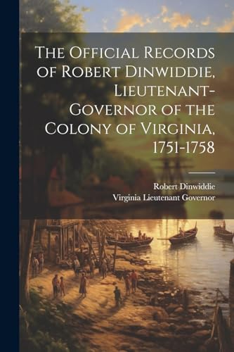 Beispielbild fr The Official Records of Robert Dinwiddie, Lieutenant-Governor of the Colony of Virginia, 1751-1758 zum Verkauf von GreatBookPrices