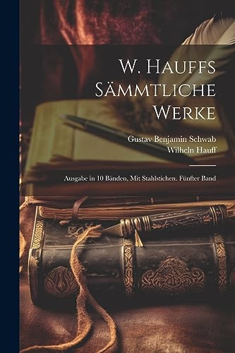 Stock image for W. Hauffs smmtliche Werke: Ausgabe in 10 Bnden, Mit Stahlstichen. Fnfter Band (German Edition) for sale by ALLBOOKS1