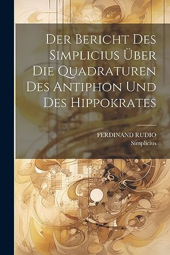 Imagen de archivo de Der Der Bericht Des Simplicius ?ber Die Quadraturen Des Antiphon Und Des Hippokrates a la venta por PBShop.store US