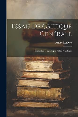 Stock image for Essais De Critique G n rale:  tudes De Linguistique Et De Philologie for sale by THE SAINT BOOKSTORE