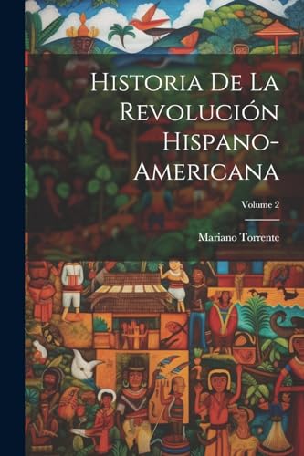 Beispielbild fr HISTORIA DE LA REVOLUCIN HISPANO-AMERICANA; VOLUME 2. zum Verkauf von KALAMO LIBROS, S.L.
