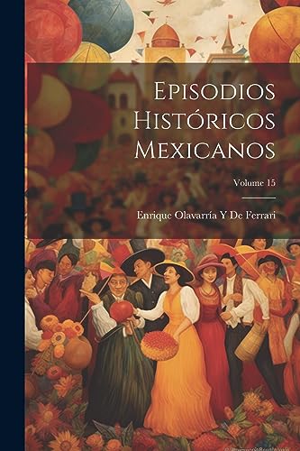 Imagen de archivo de EPISODIOS HISTRICOS MEXICANOS; VOLUME 15. a la venta por KALAMO LIBROS, S.L.
