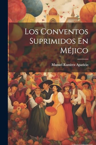 Imagen de archivo de LOS CONVENTOS SUPRIMIDOS EN MJICO. a la venta por KALAMO LIBROS, S.L.