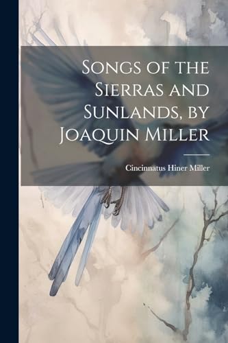 Beispielbild fr Songs of the Sierras and Sunlands, by Joaquin Miller zum Verkauf von PBShop.store US