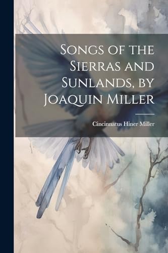 Imagen de archivo de Songs of the Sierras and Sunlands, by Joaquin Miller a la venta por PBShop.store US