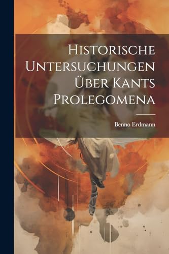 Stock image for Historische Untersuchungen ?ber Kants Prolegomena for sale by PBShop.store US