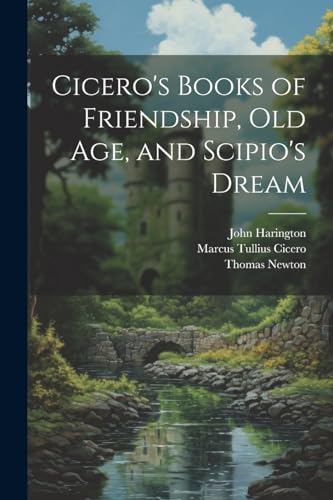 Stock image for Cicero's Books of Friendship, Old Age, and Scipio's Dream for sale by Ria Christie Collections