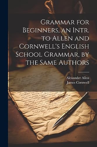 Imagen de archivo de Grammar for Beginners, an Intr. to Allen and Cornwell's English School Grammar, by the Same Authors a la venta por PBShop.store US