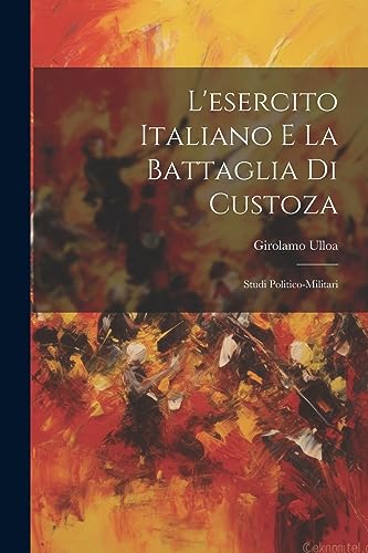 Stock image for L'esercito Italiano E La Battaglia Di Custoza for sale by PBShop.store US