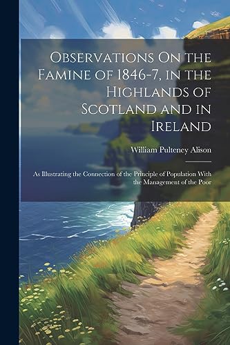 Imagen de archivo de Observations On the Famine of 1846-7, in the Highlands of Scotland and in Ireland a la venta por PBShop.store US