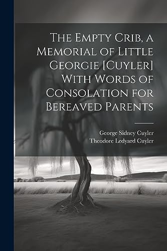 Stock image for The The Empty Crib, a Memorial of Little Georgie [Cuyler] With Words of Consolation for Bereaved Parents for sale by PBShop.store US