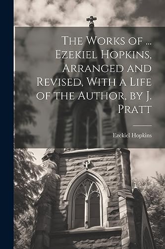 Stock image for The The Works of . Ezekiel Hopkins, Arranged and Revised, With a Life of the Author, by J. Pratt for sale by PBShop.store US