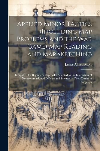 Beispielbild fr Applied Minor Tactics (Including Map Problems and the War Game) Map Reading and Map Sketching zum Verkauf von PBShop.store US