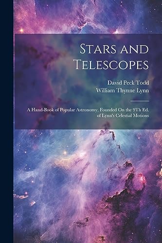 Imagen de archivo de Stars and Telescopes: A Hand-Book of Popular Astronomy, Founded On the 9Th Ed. of Lynn's Celestial Motions a la venta por California Books