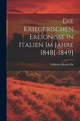 Stock image for Die Die Kriegerischen Ereignisse in Italien Im Jahre 1848[-1849] for sale by PBShop.store US