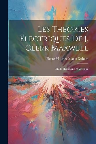 Stock image for Les Th?ories ?lectriques De J. Clerk Maxwell for sale by PBShop.store US