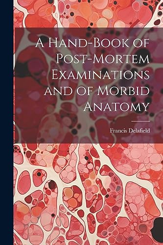 Stock image for A A Hand-Book of Post-Mortem Examinations and of Morbid Anatomy for sale by PBShop.store US