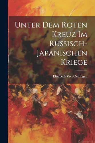9781021357045: Unter Dem Roten Kreuz Im Russisch-Japanischen Kriege (German Edition)