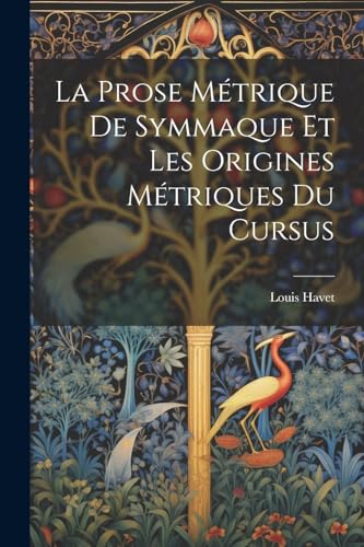 9781021357335: La Prose Mtrique De Symmaque Et Les Origines Mtriques Du Cursus