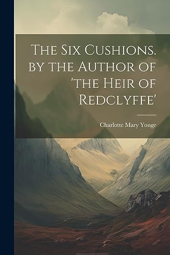 Stock image for The The Six Cushions. by the Author of 'the Heir of Redclyffe' for sale by PBShop.store US