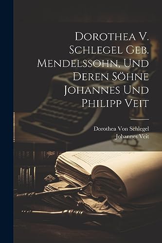 Beispielbild fr Dorothea V. Schlegel Geb. Mendelssohn, Und Deren S?hne Johannes Und Philipp Veit zum Verkauf von PBShop.store US