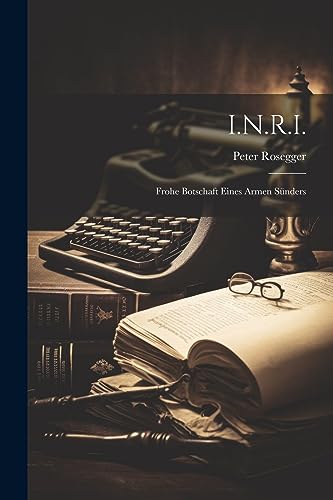Stock image for I.N.R.I.: Frohe Botschaft Eines Armen Snders (German Edition) for sale by Ria Christie Collections