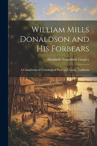 Stock image for William Mills Donaldson and His Forbears for sale by PBShop.store US