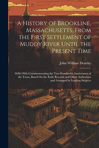 Stock image for A A History of Brookline, Massachusetts, From the First Settlement of Muddy River Until the Present Time for sale by PBShop.store US