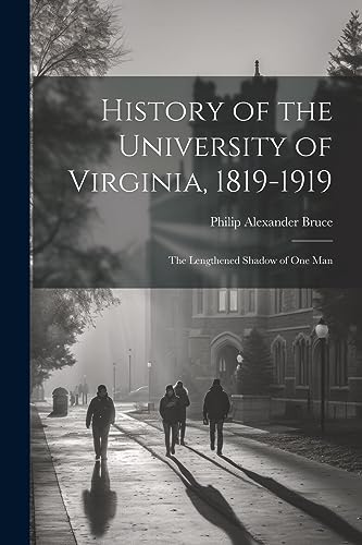 Beispielbild fr History of the University of Virginia, 1819-1919: The Lengthened Shadow of One Man zum Verkauf von PBShop.store US