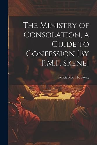 Beispielbild fr The The Ministry of Consolation, a Guide to Confession [By F.M.F. Skene] zum Verkauf von PBShop.store US