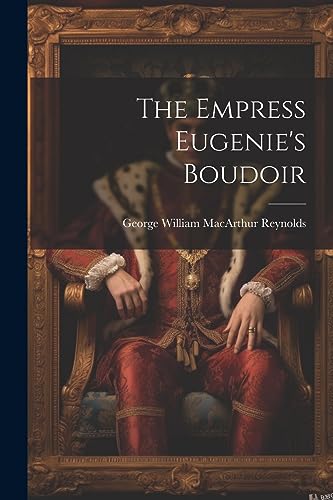 Beispielbild fr The Empress Eugenie's Boudoir zum Verkauf von ThriftBooks-Dallas
