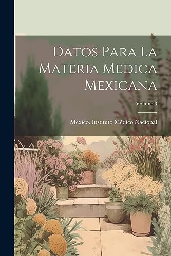 Imagen de archivo de DATOS PARA LA MATERIA MEDICA MEXICANA; VOLUME 3. a la venta por KALAMO LIBROS, S.L.