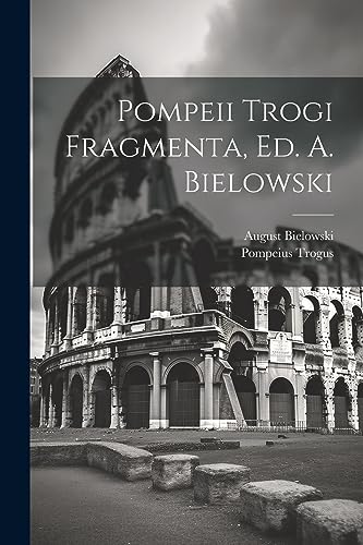 Imagen de archivo de Pompeii Trogi Fragmenta, Ed. A. Bielowski a la venta por PBShop.store US