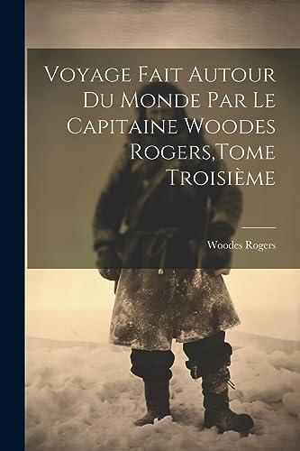 Stock image for Voyage Fait Autour Du Monde Par Le Capitaine Woodes Rogers, Tome Troisi?me for sale by PBShop.store US