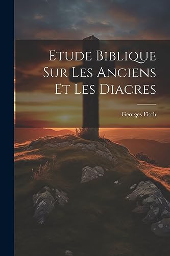 Stock image for Etude Biblique Sur Les Anciens Et Les Diacres for sale by PBShop.store US