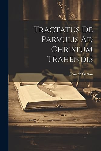 Beispielbild fr Tractatus De Parvulis Ad Christum Trahendis zum Verkauf von THE SAINT BOOKSTORE