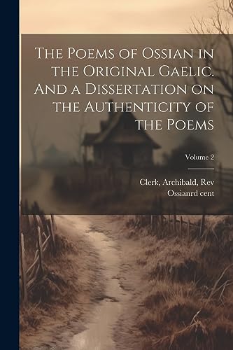 Stock image for The The Poems of Ossian in the Original Gaelic. And a Dissertation on the Authenticity of the Poems; Volume 2 for sale by PBShop.store US